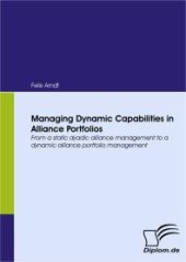 book Managing Dynamic Capabilities in Alliance Portfolios : From a static dyadic alliance management to a dynamic alliance portfolio management