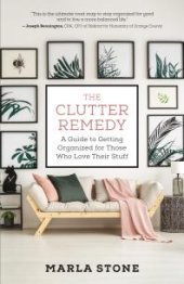 book The Clutter Remedy : A Guide to Getting Organized for Those Who Love Their Stuff