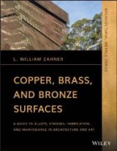 book Copper, Brass, and Bronze Surfaces : A Guide to Alloys, Finishes, Fabrication, and Maintenance in Architecture and Art