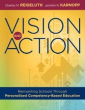 book Vision and Action : Reinventing Schools Through Personalized Competency-Based Education (a Comprehensive Guide for Implementing Personalized Competency-Based Education)