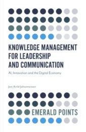 book Knowledge Management for Leadership and Communication : AI, Innovation and the Digital Economy