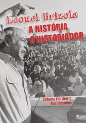 book Leonel Brizola : a história : o historiador