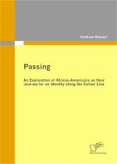 book Passing: An Exploration of African-Americans on their Journey for an Identity along the Colour Line : An Exploration of African-Americans on their Journey for an Identity along the Colour Line