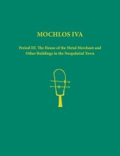 book Mochlos IVA: Period III. The House of the Metal Merchant and Other Buildings in the Neopalatial Town (Prehistory Monographs)