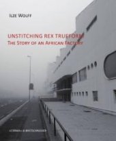 book Unstitching Rex Trueform : The Story of an African Factory