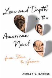 book Love and Depth in the American Novel : From Stowe to James