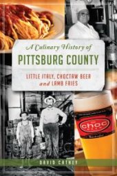 book A Culinary History of Pittsburg County : Little Italy, Choctaw Beer and Lamb Fries