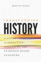 book Transforming History : A Guide to Effective, Inclusive, and Evidence-Based Teaching