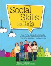 book Social Skills for Kids : Over 75 Fun Games and Activities for Building Better Relationships, Problem Solving and Improving Communication