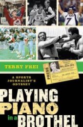 book Playing Piano in a Brothel : A Sports Journalist's Odyssey