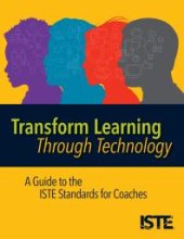 book Transform Learning Through Technology : A Guide to the ISTE Standards for Coaches