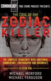 book The Case of the Zodiac Killer : The Complete Transcript with Additional Commentary, Photographs and Documents