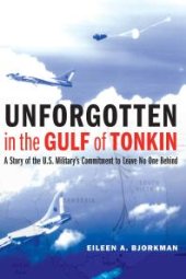 book Unforgotten in the Gulf of Tonkin : A Story of the U. S. Military's Commitment to Leave No One Behind