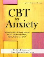 book CBT for Anxiety : A Step-By-Step Training Manual for the Treatment of Fear, Panic, Worry and OCD