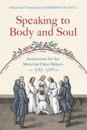 book Speaking to Body and Soul : Instructions for the Moravian Choir Helpers, 1785–1786