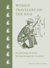 book Women Travelers on the Nile : An Anthology of Travel Writing through the Centuries