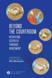 book Beyond the Courtroom : Resolving Disputes Through Agreement. Collected Articles and Essays by Hal Abramson