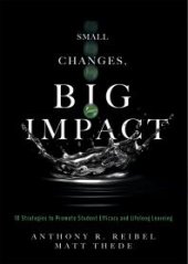 book Small Changes, Big Impact : Ten Strategies to Promote Student Efficacy and Lifelong Learning (a Pocket Guide to School Reform Through Research-Based Instructional Strategies)