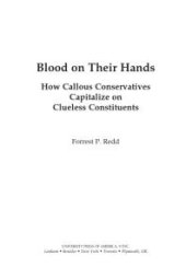 book Blood on Their Hands : How Callous Conservatives Capitalize on Clueless Constituents