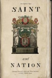 book Saint and Nation : Santiago, Teresa of Avila, and Plural Identities in Early Modern Spain