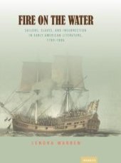 book Fire on the Water : Sailors, Slaves, and Insurrection in Early American Literature, 1789-1886