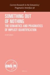 book Something Out of Nothing: the Semantics and Pragmatics of Implicit Quantification