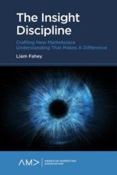 book The Insight Discipline : Crafting New Marketplace Understanding That Makes a Difference