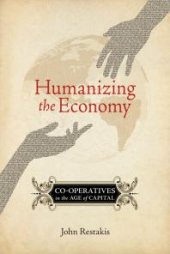 book Humanizing the Economy : Co-operatives in the Age of Capital