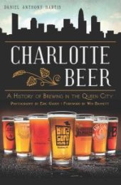 book Charlotte Beer : A History of Brewing in the Queen City