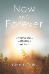 book Now and Forever: A Theological Aesthetics of Time