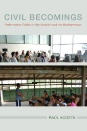 book Civil Becomings : Performative Politics in the Amazon and the Mediterranean