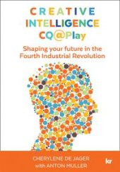 book Creative Intelligence CQ@Play : Shaping Your Future in the Fourth Industrial Revolution