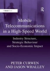 book Mobile Telecommunications in a High-Speed World : Industry Structure, Strategic Behaviour and Socio-Economic Impact