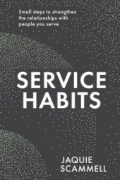 book Service Habits : Small Steps to Strengthen the Relationships with People You Serve