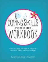 book Coping Skills for Kids Workbook : Over 75 Coping Strategies to Help Kids Deal with Stress, Anxiety and Anger