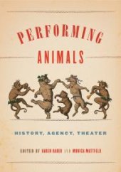 book Performing Animals : History, Agency, Theater