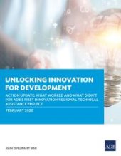 book Unlocking Innovation for Development : Action Update: What Worked and What Didn't for ADB's First Innovation Regional Technical Assistance Project