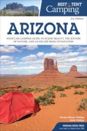 book Best Tent Camping: Arizona : Your Car-Camping Guide to Scenic Beauty, the Sounds of Nature, and an Escape from Civilization