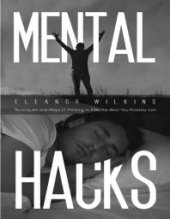 book Mental Hacks : Techniques and Ways of Thinking to Feel the Best You Possibly Can