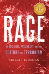 book Rage : Narcissism, Patriarchy, and the Culture of Terrorism