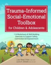 book Trauma-Informed Social-Emotional Toolbox for Children and Adolescents : 116 Worksheets and Skill-Building Exercises to Support Safety, Connection and Empowerment