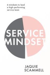 book Service Mindset : 6 Mindsets to Lead a High-Performing Service Team