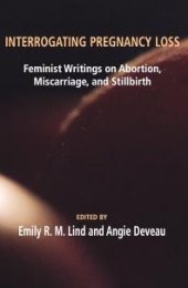 book Interrogating Pregnancy Loss: Feminst Writings on Abortion, Miscarriage and Stillbirth