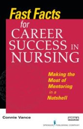 book Fast Facts for Career Success in Nursing : Making the Most of Mentoring in a Nutshell