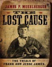 book The Lost Cause : The Trials of Frank and Jesse James