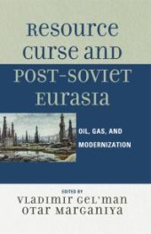 book Resource Curse and Post-Soviet Eurasia : Oil, Gas, and Modernization