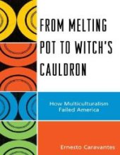 book From Melting Pot to Witch's Cauldron : How Multiculturalism Failed America