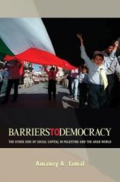 book Barriers to Democracy : The Other Side of Social Capital in Palestine and the Arab World