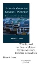 book What is Good for General Motors? : Solving America's Industrial Conundrum