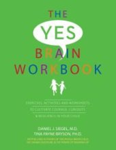 book The Yes Brain Workbook : Exercises, Activities and Worksheets to Cultivate Courage, Curiosity and Resilience in Your Child